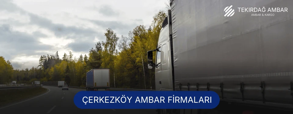 Çerkezköy Ambar Taşımacılık