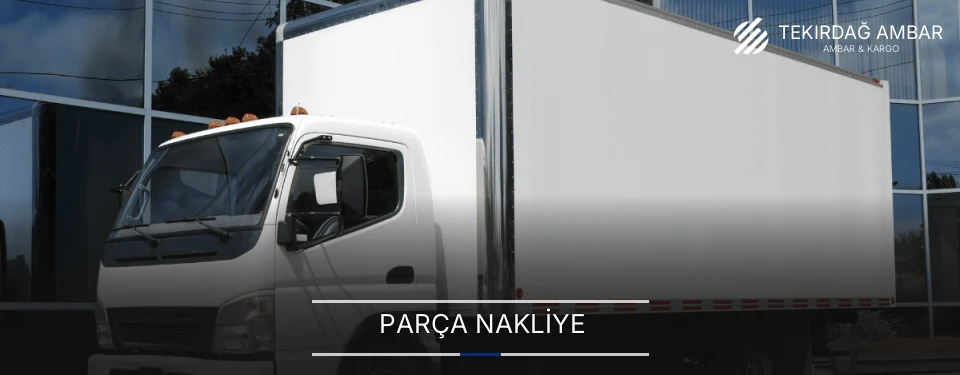Tekirdağ Parça Nakliye Ambar Firmaları