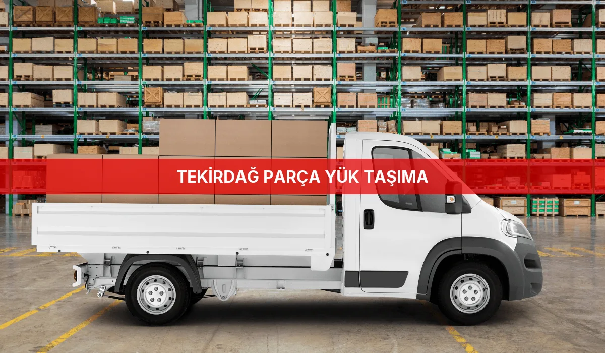 Tekirdağ Parça Yük Taşıma